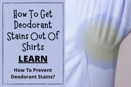 How To Get Deodorant Stains Out Of Shirts -Try These Effective Cleaning